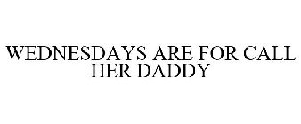 WEDNESDAYS ARE FOR CALL HER DADDY