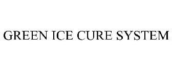 GREEN ICE CURE SYSTEM