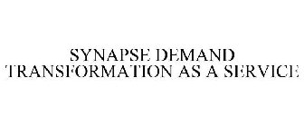 SYNAPSE DEMAND TRANSFORMATION AS A SERVICE