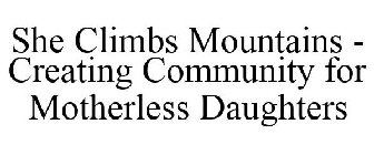 SHE CLIMBS MOUNTAINS - CREATING COMMUNITY FOR MOTHERLESS DAUGHTERS