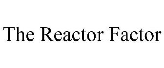 THE REACTOR FACTOR