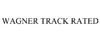 WAGNER TRACK RATED