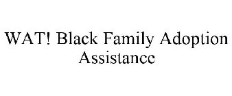 WAT! BLACK FAMILY ADOPTION ASSISTANCE
