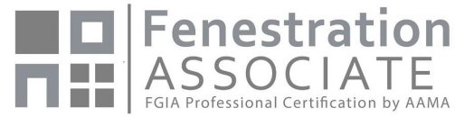 FENESTRATION ASSOCIATE FGIA PROFESSIONAL CERTIFICATION BY AAMA