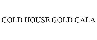 GOLD HOUSE GOLD GALA