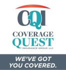 CQI COVERAGE QUEST INSURANCE GROUP, LLC WE'VE GOT YOU COVERED.