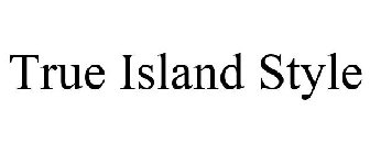 TRUE ISLAND STYLE