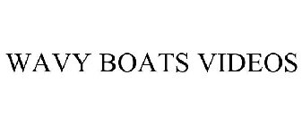 WAVY BOATS VIDEOS