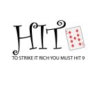 HIT TO STRIKE IT RICH YOU MUST HIT 9