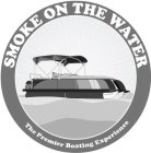SMOKE ON THE WATER THE PREMIER BOATING EXPERIENCE