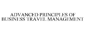 ADVANCED PRINCIPLES OF BUSINESS TRAVEL MANAGEMENT