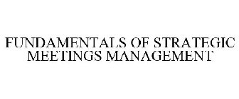 FUNDAMENTALS OF STRATEGIC MEETINGS MANAGEMENT