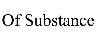 OF SUBSTANCE