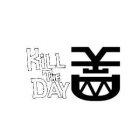 KILL THE DAY YK DM