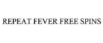 REPEAT FEVER FREE SPINS