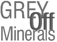 GREY OFF MINERALS