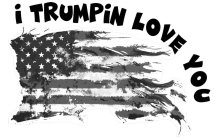 I TRUMPIN LOVE YOU