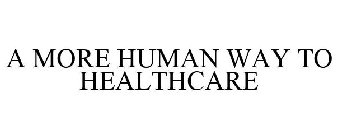 A MORE HUMAN WAY TO HEALTHCARE