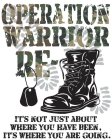 OPERATION WARRIOR RE- IT'S NOT JUST ABOUT WHERE YOU HAVE BEEN, IT'S WHERE YOU ARE GOING.