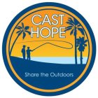 CAST HOPE SHARE THE OUTDOORS