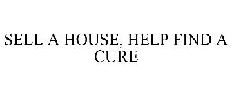 SELL A HOUSE, HELP FIND A CURE