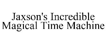 JAXSON'S INCREDIBLE MAGICAL TIME MACHINE