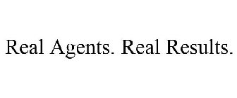 REAL AGENTS. REAL RESULTS.