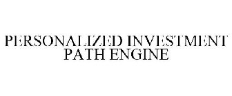 PERSONALIZED INVESTMENT PATH ENGINE