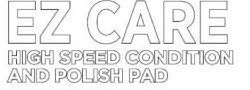 EZ CARE HIGH SPEED CONDITION AND POLISH PAD