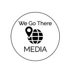 WE GO THERE MEDIA