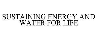SUSTAINING ENERGY AND WATER FOR LIFE
