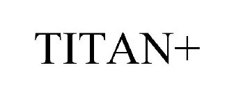 TITAN+