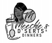 M MEECHIE'S D'SERTS & DINNERS