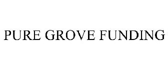 PURE GROVE FUNDING