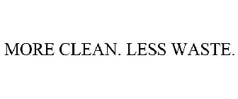 MORE CLEAN. LESS WASTE.