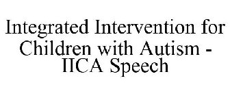 INTEGRATED INTERVENTION FOR CHILDREN WITH AUTISM - IICA SPEECH