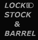 LOCKED STOCK & BARREL