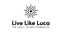LIVE LIKE LUCA THE LUCA S. CALANNI FOUNDATION