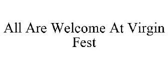 ALL ARE WELCOME AT VIRGIN FEST