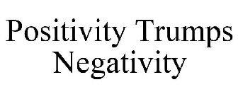 POSITIVITY TRUMPS NEGATIVITY