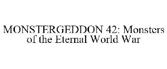 MONSTERGEDDON 42: MONSTERS OF THE ETERNAL WORLD WAR