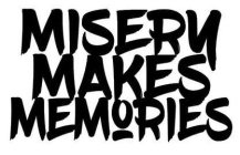 MISERY MAKES MEMORIES