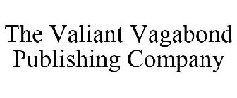 THE VALIANT VAGABOND PUBLISHING COMPANY