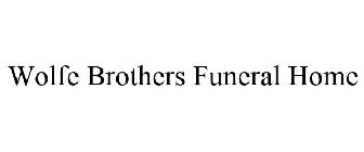 WOLFE BROTHERS FUNERAL HOME
