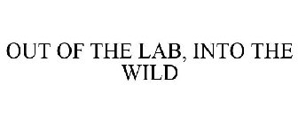 OUT OF THE LAB, INTO THE WILD