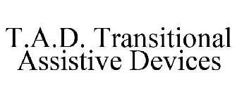 T.A.D. TRANSITIONAL ASSISTIVE DEVICES