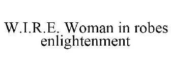 W.I.R.E. WOMAN IN ROBES ENLIGHTENMENT