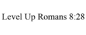 LEVEL UP ROMANS 8:28