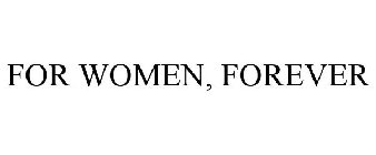 FOR WOMEN, FOREVER