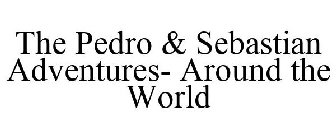 THE PEDRO & SEBASTIAN ADVENTURES- AROUND THE WORLD